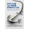 Anchor To Your Strengths: Combining the Science of Who You Are with the Chemistry of Essential Oils