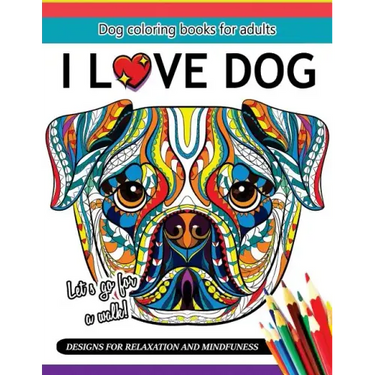 I Love Dog: A Dog coloring book for Adults