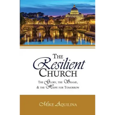 The Resilient Church: The Glory, the Shame, and the Hope for Tomorrow