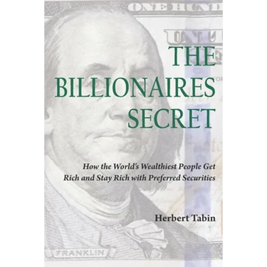 The Billionaires Secret: How the World's Wealthiest People Get Rich and Stay Rich with Preferred Securities