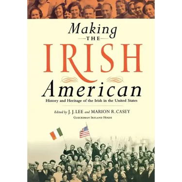 Making the Irish American: History and Heritage of the Irish in the United States