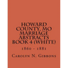 Howard County, MO Marriage Abstracts Book 4 (White): 1860 - 1881