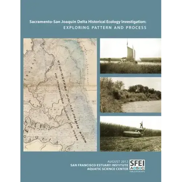 Sacramento-San Joaquin Delta Historical Ecology Investigation: Exploring Pattern and Process