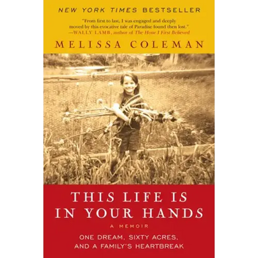 This Life Is in Your Hands: One Dream, Sixty Acres, and a Family's Heartbreak