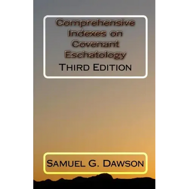 Comprehensive Indexes on Covenant Eschatology: Third Edition