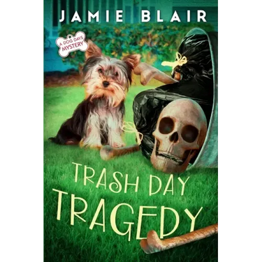 Trash Day Tragedy: Dog Days Mystery #4, A humorous cozy mystery