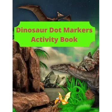 Dinosaur Dot Markers Activity Book: 8.5 X 11 cute book markers, toddler books under 5 dollars, coloring notbook