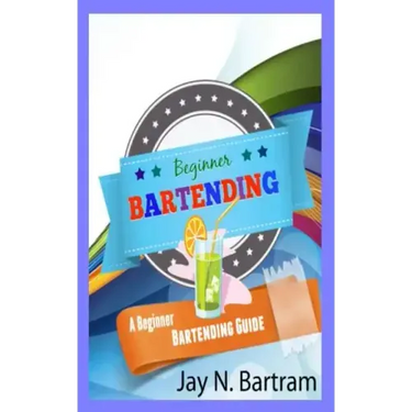 Beginner Bartending: A Beginner Bartending Guide
