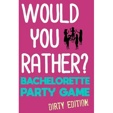 Would You Rather?: Bachelorette Party Game - Dirty Edition