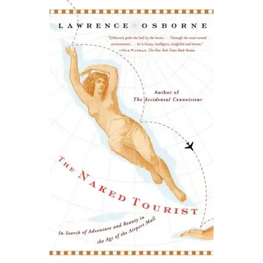 The Naked Tourist: In Search of Adventure and Beauty in the Age of the Airport Mall