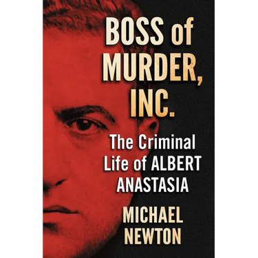 Boss of Murder, Inc.: The Criminal Life of Albert Anastasia