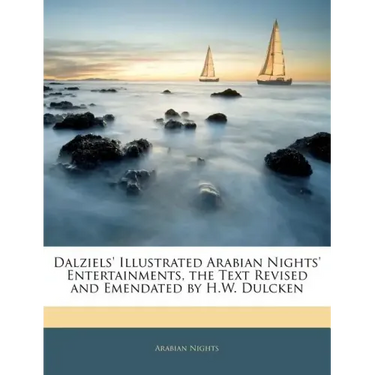 Dalziels' Illustrated Arabian Nights' Entertainments, the Text Revised and Emendated by H.W. Dulcken