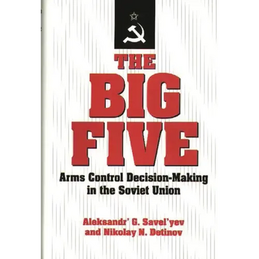 The Big Five: Arms Control Decision-Making in the Soviet Union