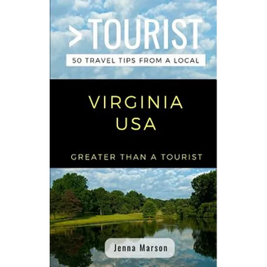Greater Than a Tourist- Virginia USA: 50 Travel Tips from a Local
