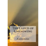 The Cloud of Unknowing: A spiritual guide on contemplative prayer in the late Middle Ages.