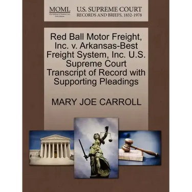 Red Ball Motor Freight, Inc. V. Arkansas-Best Freight System, Inc. U.S. Supreme Court Transcript of Record with Supporting Pleadings