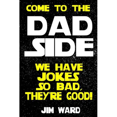 Come To The Dad Side - We Have Jokes So Bad, They're Good: Dad Jokes Gift Idea Book