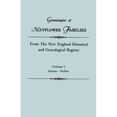 Genealogies of Mayflower Families from the New England Historical and Genealogical Register. in Three Volumes. Volume I: Adams - Fuller