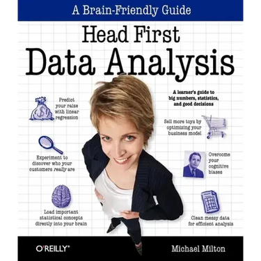 Head First Data Analysis: A Learner's Guide to Big Numbers, Statistics, and Good Decisions
