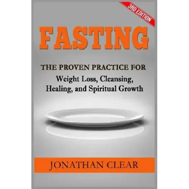 Fasting: Fasting: The Proven Practice for Weight Loss, Cleansing, Healing and Spiritual Growth
