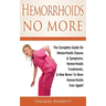 Hemorrhoids No More: The Complete Guide On Hemorrhoids Causes & Symptoms, Hemorrhoids Treatments, & How Never To Have Hemorrhoids Ever Again!