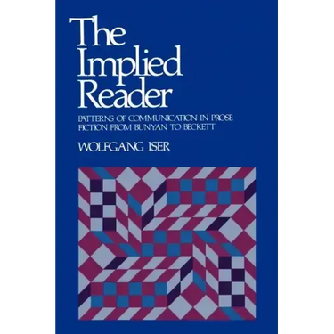 The Implied Reader: Patterns of Communication in Prose Fiction from Bunyan to Beckett