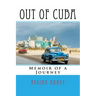 Out of Cuba: Memoir of a Journey