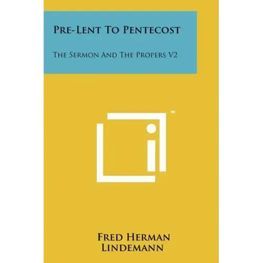 Pre-Lent To Pentecost: The Sermon And The Propers V2