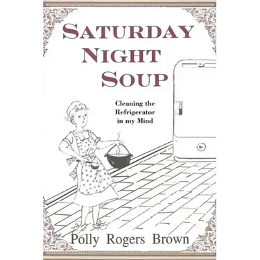 Saturday Night Soup: Cleaning the Refrigerator in my Mind