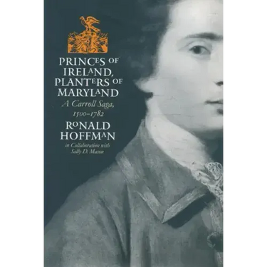 Princes of Ireland, Planters of Maryland: A Carroll Saga, 1500-1782