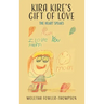 Kira Kire's Gift of Love: The Heart Speaks