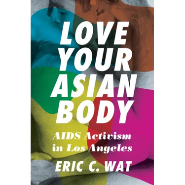 Love Your Asian Body: AIDS Activism in Los Angeles
