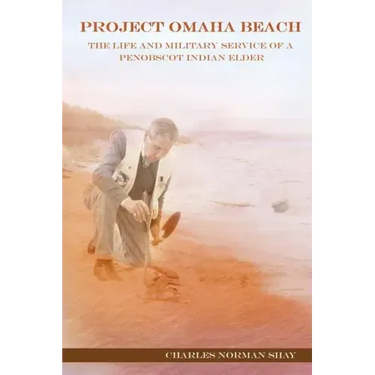 Project Omaha Beach: The Life and Military Service of a Penobscot Indian Elder