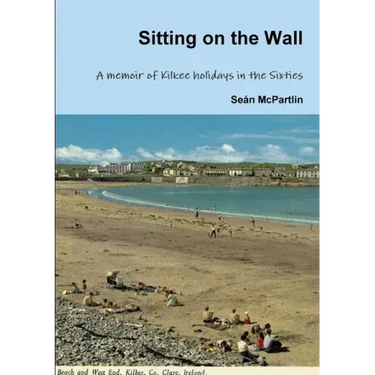Sitting on the Wall - A memoir of Kilkee holidays in the Sixties