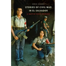 Stories of Civil War in El Salvador: A Battle over Memory