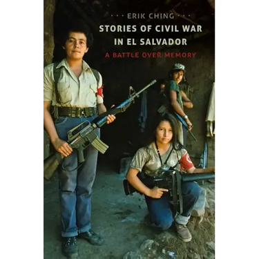 Stories of Civil War in El Salvador: A Battle over Memory
