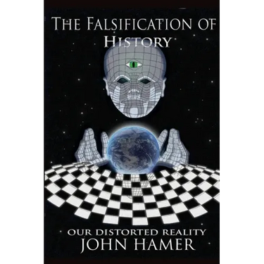The Falsification of History: Our Distorted Reality