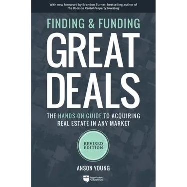 Finding and Funding Great Deals, Revised Edition: The Hands-On Guide to Acquiring Real Estate in Any Market