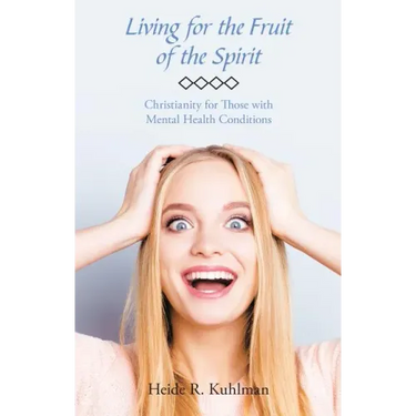 Living for the Fruit of the Spirit: Christianity for Those with Mental Health Conditions