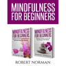 Mindfulness for Beginners: 2 Books in 1! Secrets to Getting Rid of Stress and Staying in the Moment & Get Rid Of Stress In Your Life By Staying I