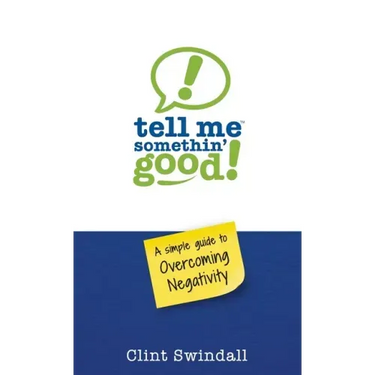 Tell Me Somethin' Good!: A Simple Guide to Overcoming Negativity