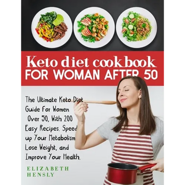 Keto Diet Cookbook for Women After 50: The Ultimate Keto Diet Guide for Women Over 50, With 200 Easy Recipes. Speed up Your Metabolism, Lose Weight, a
