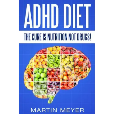 ADHD Diet: The Cure Is Nutrition Not Drugs (For: Children, Adult ADD, Marriage,