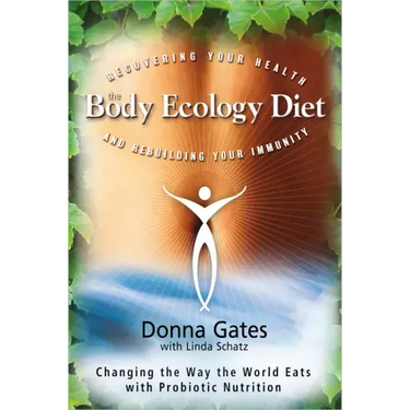 The Body Ecology Diet: Recovering Your Health and Rebuilding Your Immunity