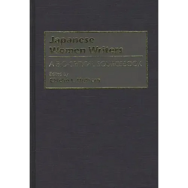 Japanese Women Writers: A Bio-Critical Sourcebook