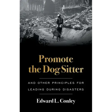 Promote the Dog Sitter: And Other Principles for Leading during Disasters