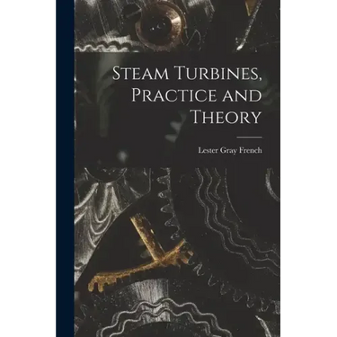 Steam Turbines, Practice and Theory
