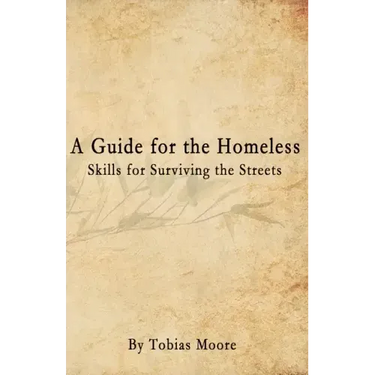 A Guide for the Homeless: Skills for Surviving the Streets