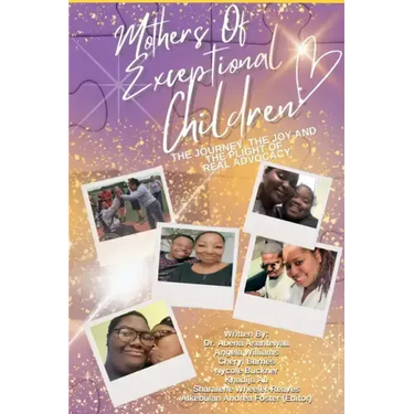 Mothers of Exceptional Children: The Journey, The Joy and the Plight of Real Advocacy