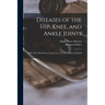Diseases of the Hip, Knee, and Ankle Joints: With Their Deformities, Treated by a New and Efficient Method